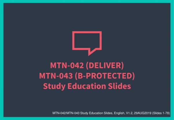 MTN-042 (DELIVER) MTN-043 (B-PROTECTED) Study Education Slides