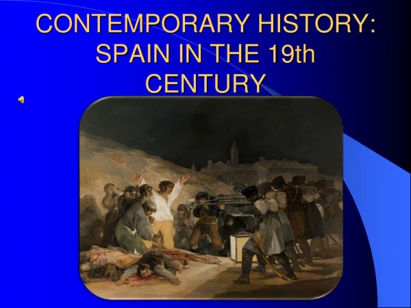 CONTEMPORARY HISTORY: SPAIN IN THE 19th CENTURY