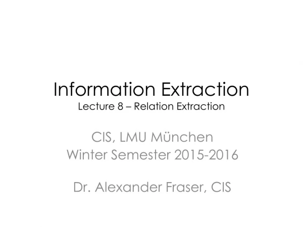 Information Extraction Lecture 8 – Relation Extraction