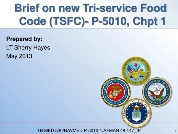 Brief on new Tri-service Food Code (TSFC)- P-5010, Chpt 1