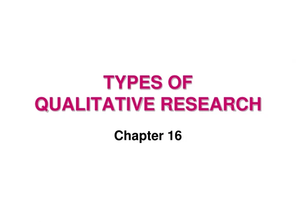 TYPES OF QUALITATIVE RESEARCH