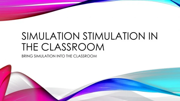 SIMULATION STIMULATION IN THE CLASSROOM