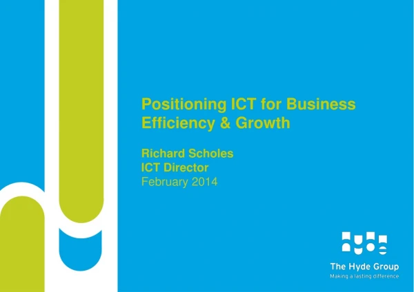 Positioning ICT for Business Efficiency &amp; Growth Richard Scholes ICT Director February 2014