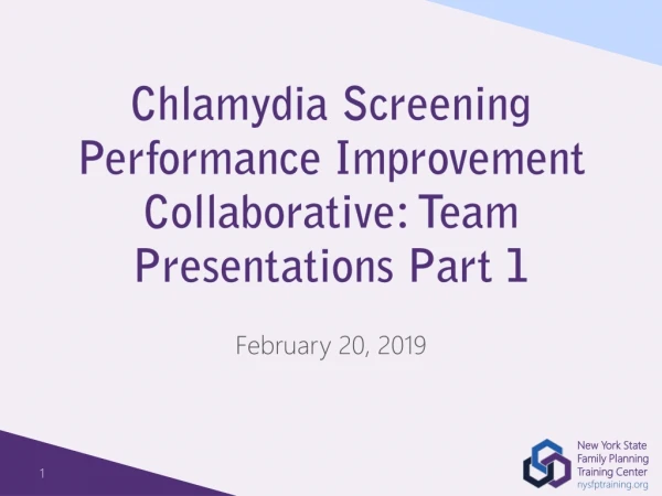 Chlamydia Screening Performance Improvement Collaborative: Team Presentations Part 1