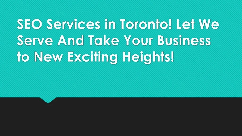 seo services in toronto let we serve and take your business to new exciting heights