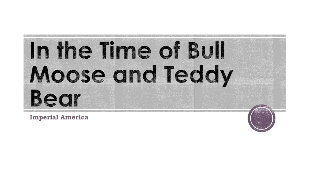 in the time of bull moose and teddy bear