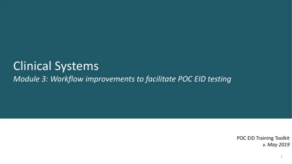 Clinical Systems Module 3: Workflow improvements to facilitate POC EID testing