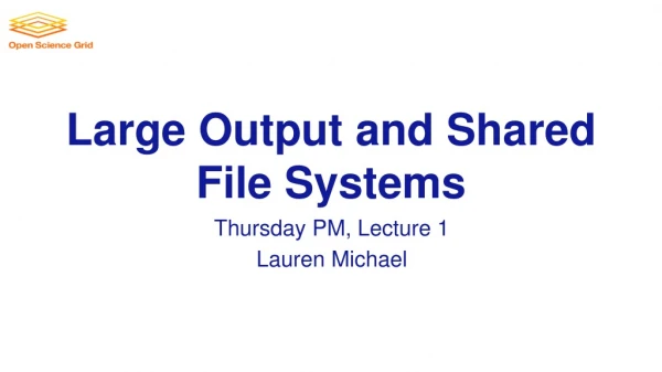 Large Output and Shared File Systems
