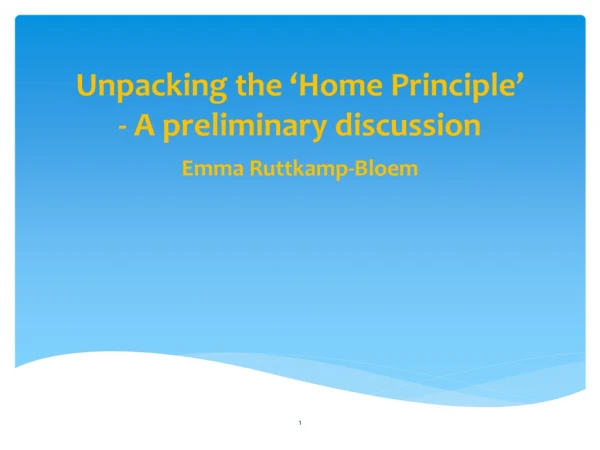 Unpacking the ‘Home Principle’ - A preliminary discussion Emma Ruttkamp-Bloem