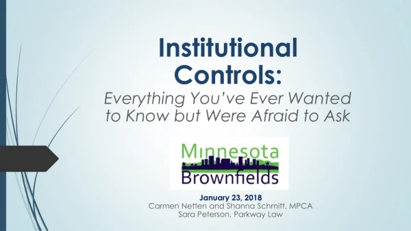 Institutional Controls: Everything You’ve Ever Wanted to Know but Were Afraid to Ask