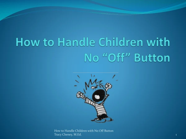 How to Handle Children with No “Off” Button
