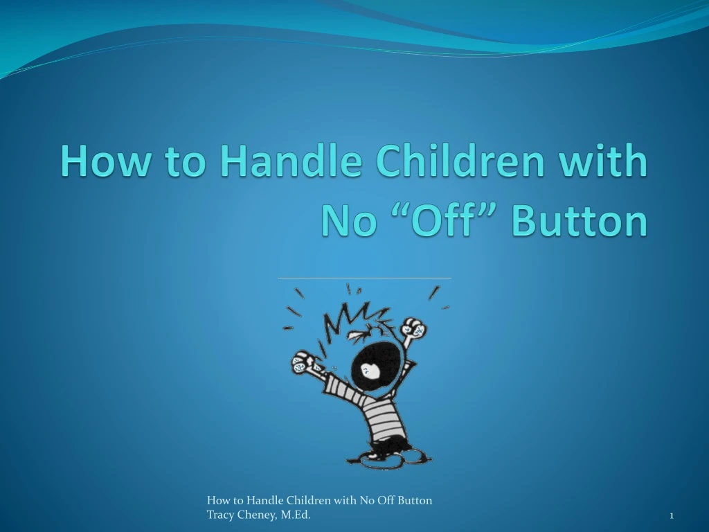 how to handle children with no off button