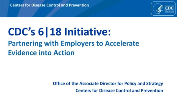 CDC’s 6|18 Initiative: Partnering with Employers to Accelerate Evidence into Action