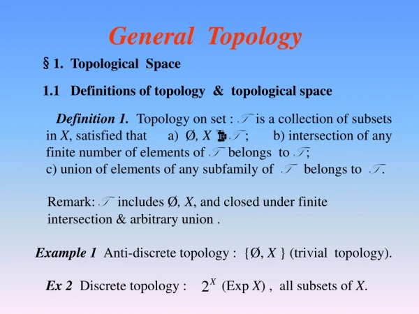 Definition 1. Topology on set : T is a collection of subsets