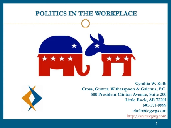 POLITICS IN THE WORKPLACE Cynthia W. Kolb Cross, Gunter, Witherspoon &amp; Galchus, P.C.