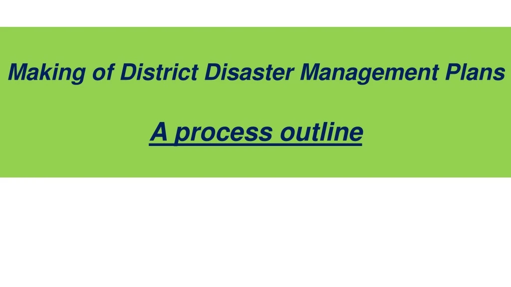 making of district disaster management plans a process outline
