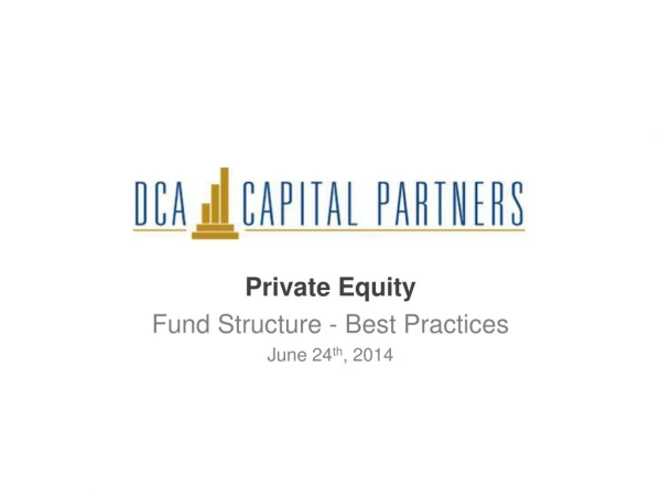 Private Equity Fund Structure - Best Practices June 24 th , 2014