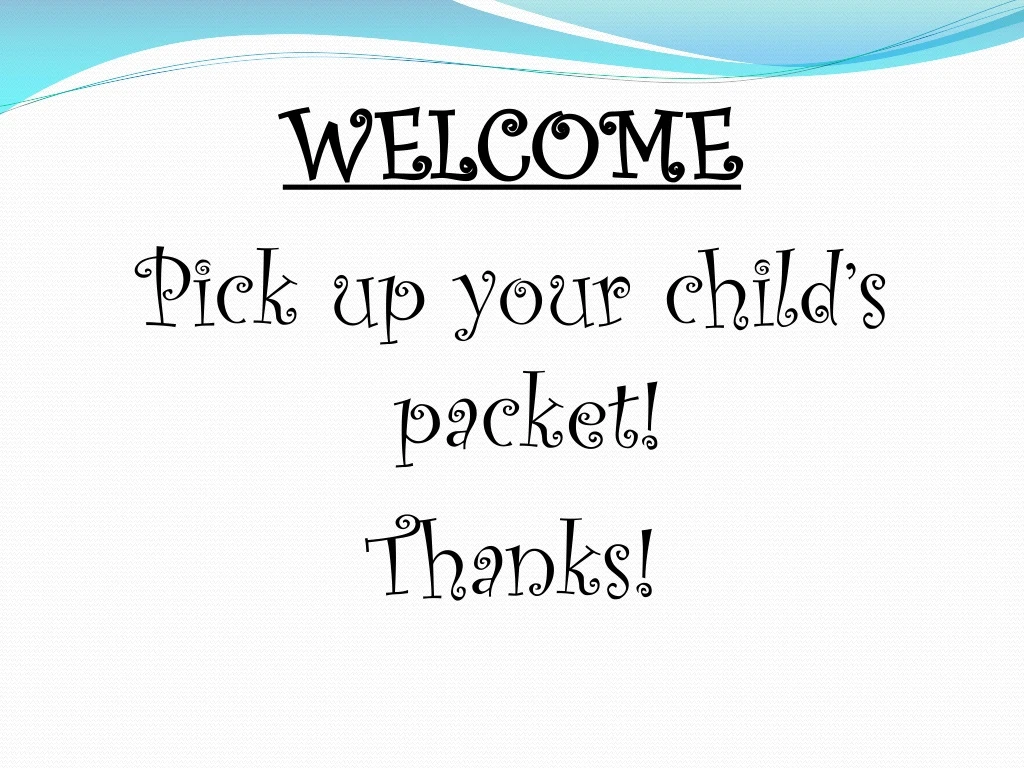welcome pick up your child s packet thanks