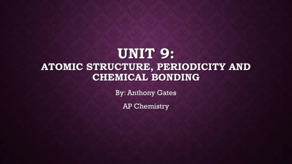 Unit 9: Atomic Structure, Periodicity and Chemical Bonding