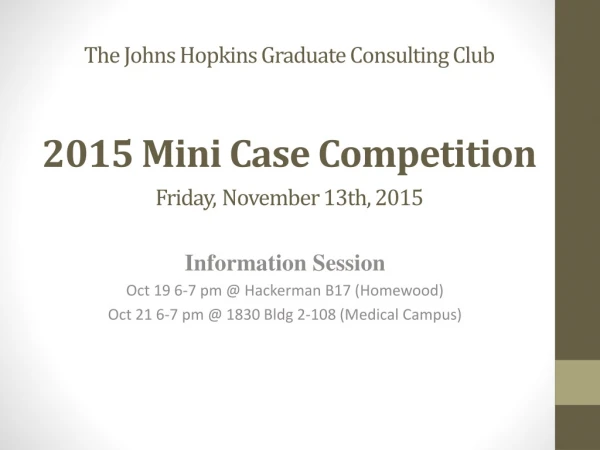 The Johns Hopkins Graduate Consulting Club 2015 Mini Case Competition Friday, November 13th, 2015