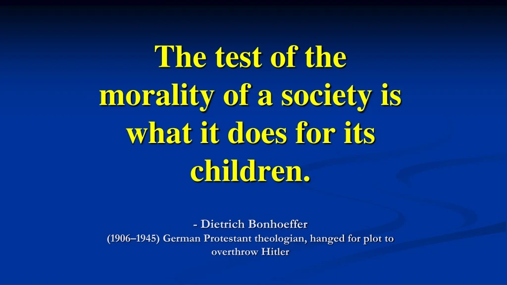 the test of the morality of a society is what