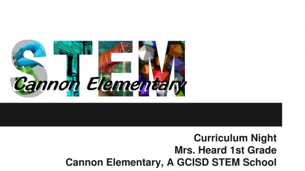 Curriculum Night Mrs. Heard 1st Grade Cannon Elementary, A GCISD STEM School