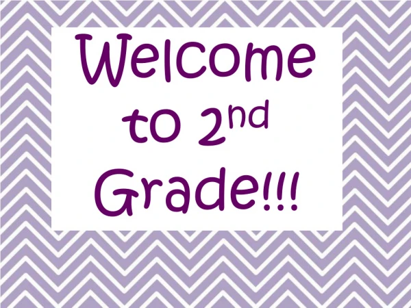 Welcome to 2 nd Grade!!!