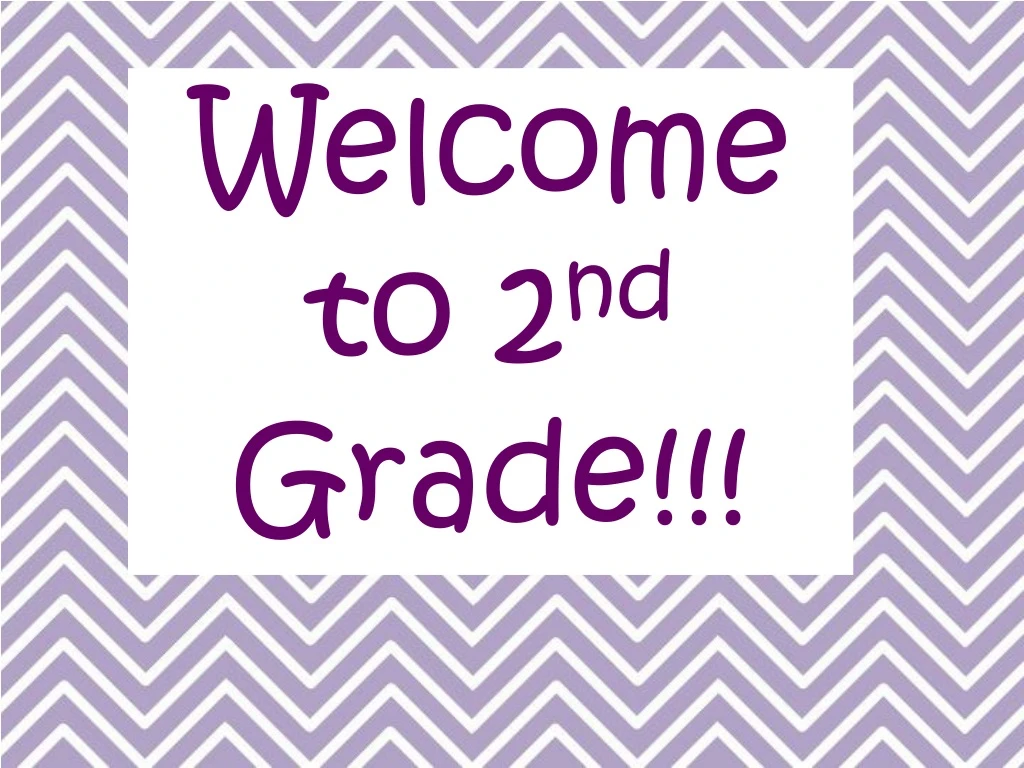 welcome to 2 nd grade