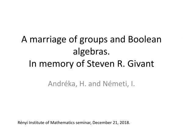 A marriage of groups and Boolean algebras. In memory of Steven R. Givant