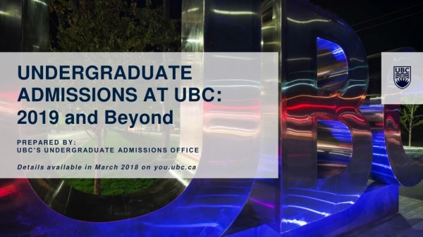 UNDERGRADUATE ADMISSIONS AT UBC : 2019 and Beyond