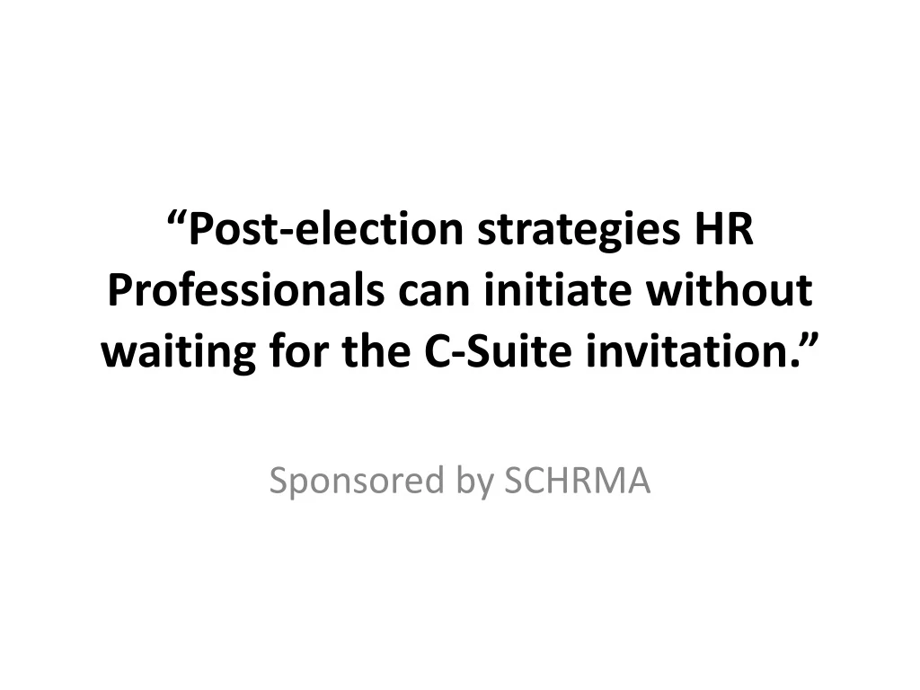 post election strategies hr professionals can initiate without waiting for the c suite invitation