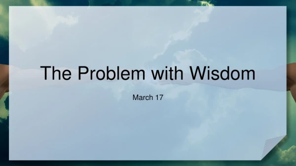 The Problem with Wisdom