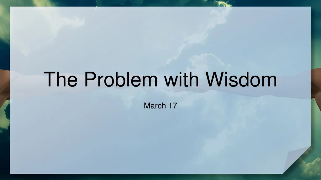 the problem with wisdom