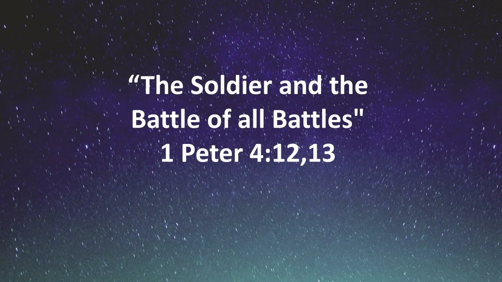 the soldier and the battle of all battles 1 peter