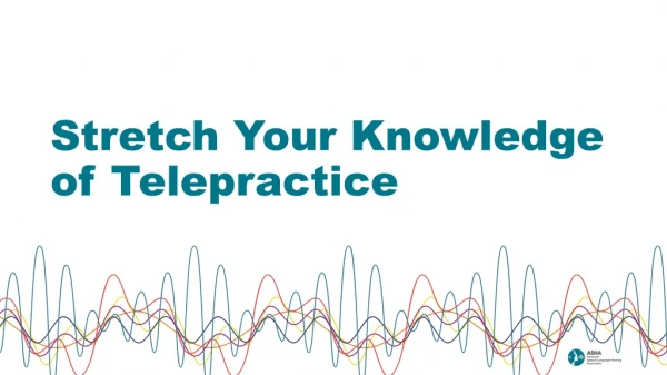 Stretch Your Knowledge of Telepractice