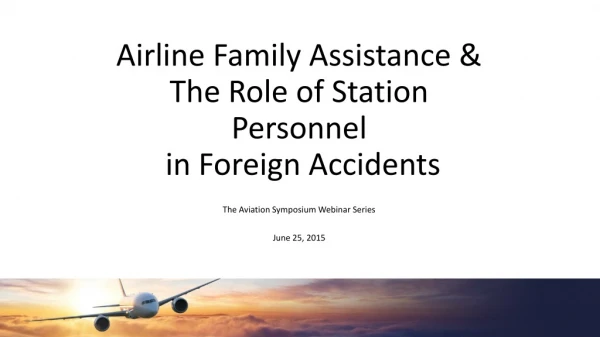 Airline Family Assistance &amp; The Role of Station Personnel in Foreign Accidents