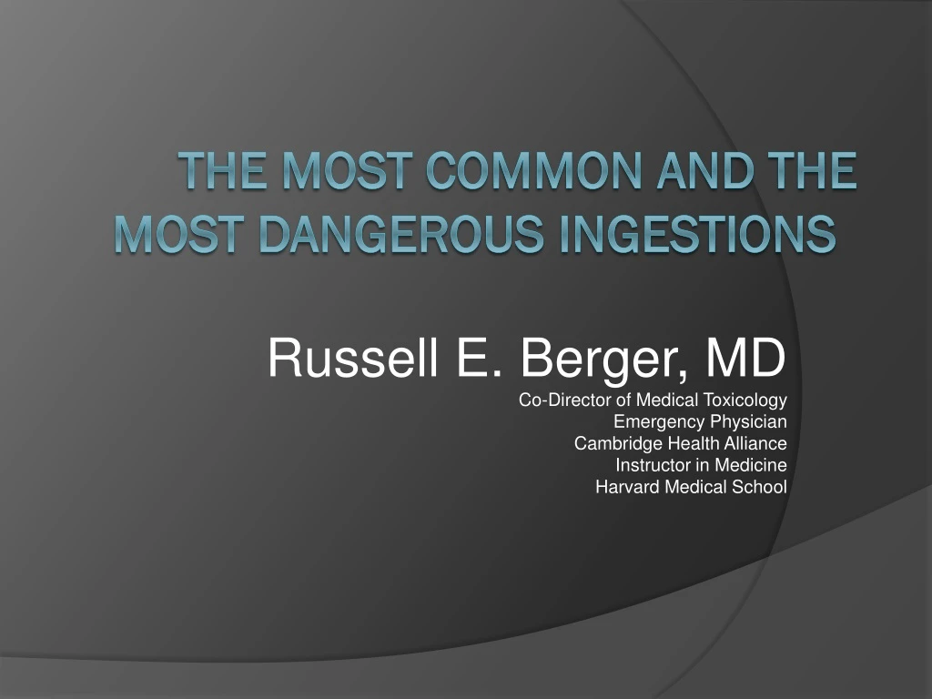 the most common and the most dangerous ingestions