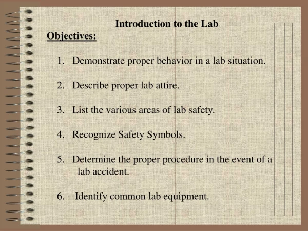 Introduction to the Lab Objectives:     1.    Demonstrate proper behavior in a lab situation.