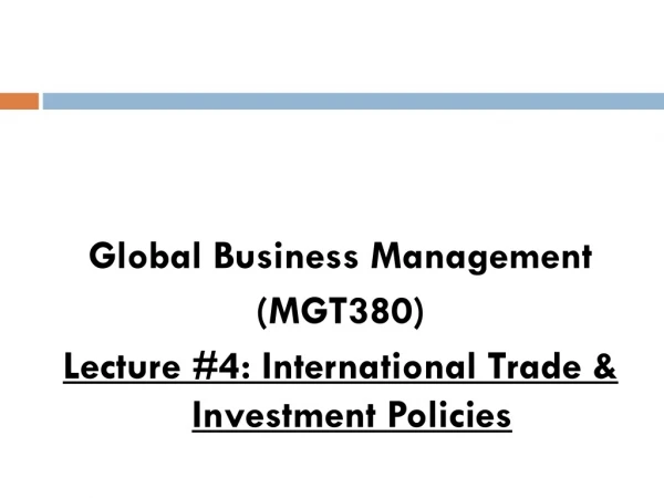 Global Business Management (MGT380) Lecture #4: International Trade &amp; Investment Policies