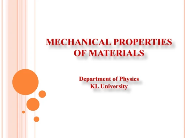 MECHANICAL PROPERTIES OF MATERIALS Department of Physics KL University