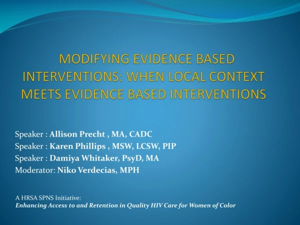 MODIFYING EVIDENCE BASED INTERVENTIONS: WHEN LOCAL CONTEXT MEETS EVIDENCE BASED INTERVENTIONS