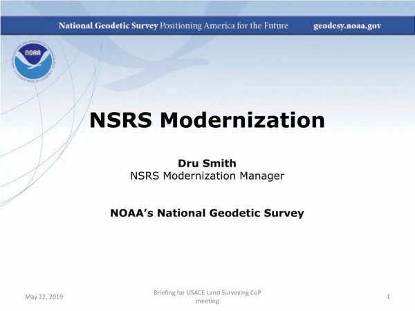 NSRS Modernization Dru Smith NSRS Modernization Manager NOAA’s National Geodetic Survey