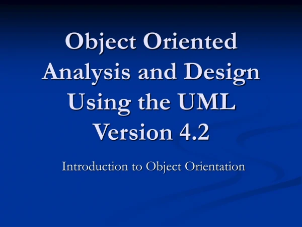 Object Oriented Analysis and Design Using the UML Version 4.2