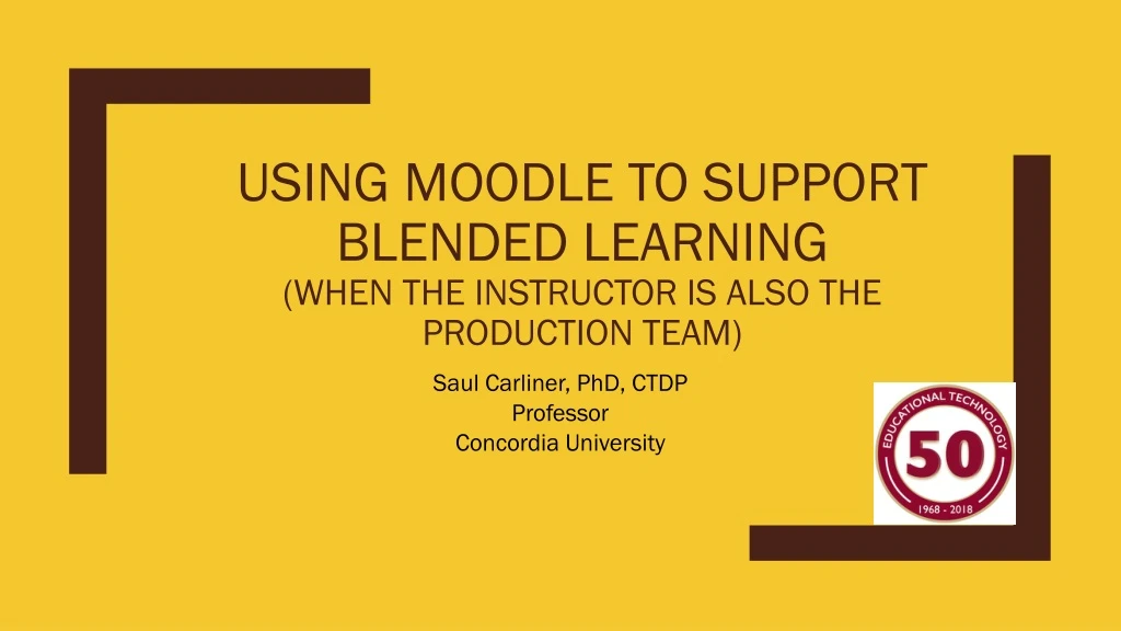 using moodle to support blended learning when the instructor is also the production team