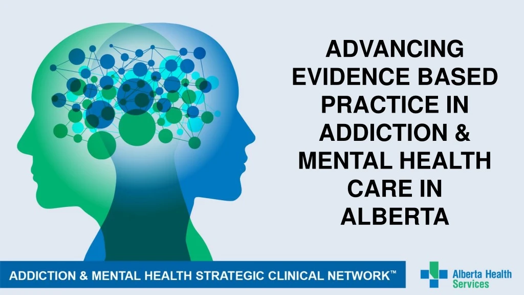 advancing evidence based practice in addiction mental health care in alberta