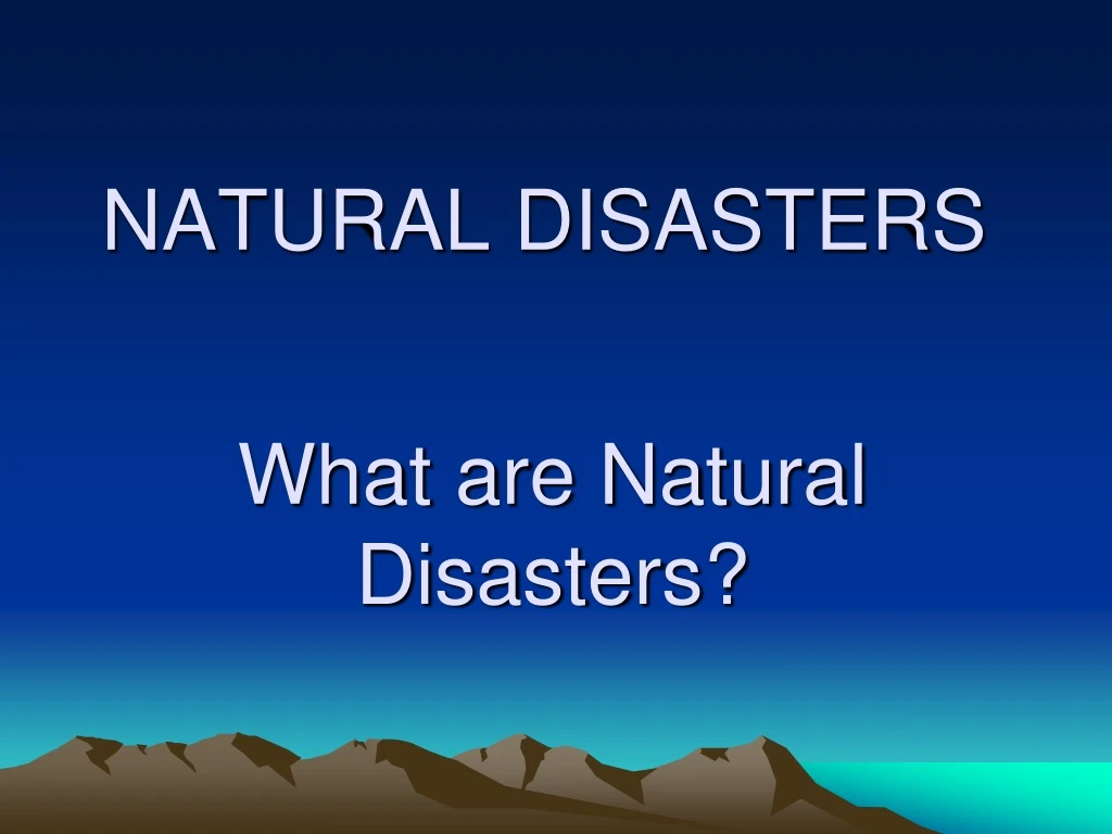what are natural disasters