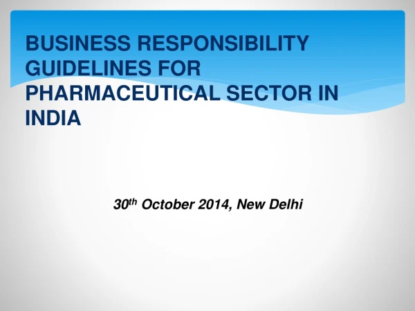 BUSINESS RESPONSIBILITY GUIDELINES FOR PHARMACEUTICAL SECTOR IN INDIA