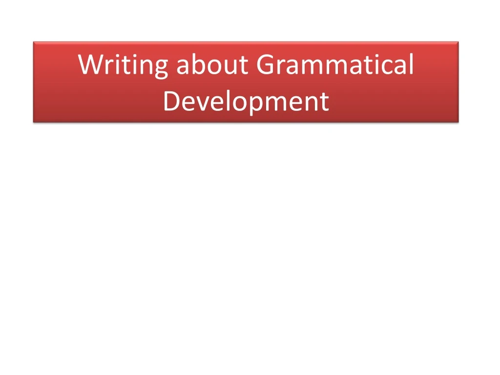 writing about grammatical development