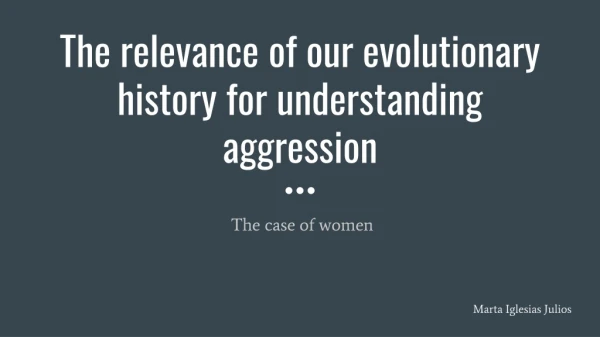 The relevance of our evolutionary history for understanding aggression