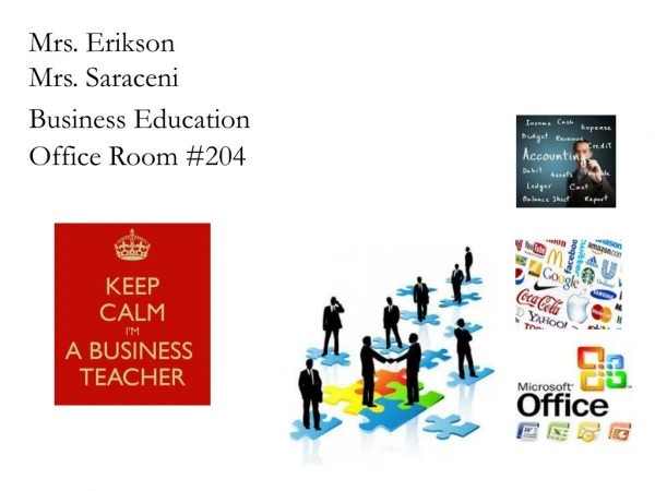Mrs. Erikson Mrs. Saraceni Business Education Office Room #204